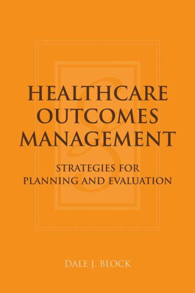 Healthcare Outcomes Management: Strategies for Planning and Evaluation / Edition 1