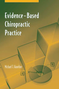 Title: Evidence-Based Chiropractic Practice / Edition 1, Author: Michael T. Haneline