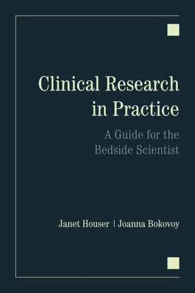 Clinical Research in Practice: A Guide for the Bedside Scientist / Edition 1