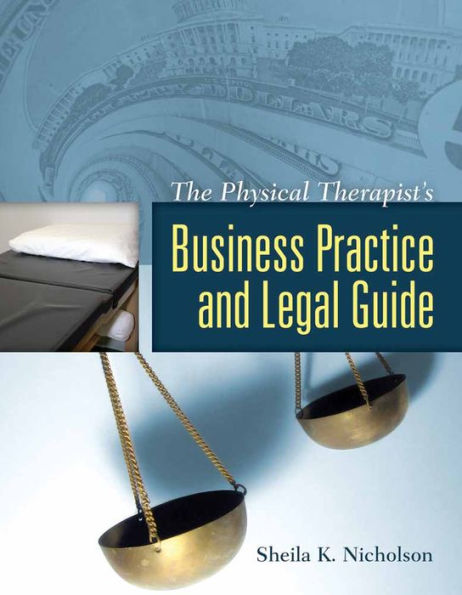 The Physical Therapist's Business Practice and Legal Guide / Edition 1