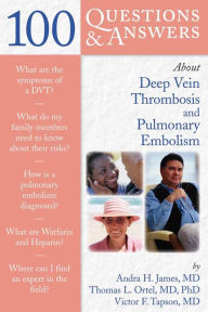 Title: 100 Questions & Answers About Deep Vein Thrombosis and Pulmonary Embolism, Author: Andra H. James