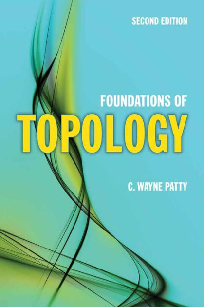 Foundations of Topology / Edition 2 by C. Wayne Patty | 9780763742348 ...