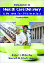 Introduction to Health Care Delivery: A Primer for Pharmacists / Edition 4