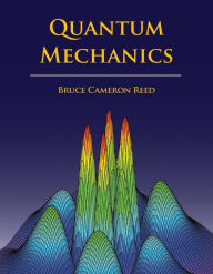 Title: Quantum Mechanics / Edition 1, Author: B. Cameron Reed