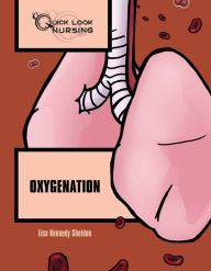 Title: Quick Look Nursing: Oxygenation / Edition 2, Author: Lisa Kennedy Sheldon