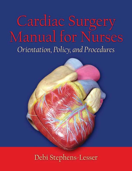 Cardiac Surgery for Nurses: Orientation, Policy, and Procedures: Orientation, Policy, and Procedures