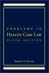 Title: Problems In Health Care Law / Edition 9, Author: Robert D. Miller