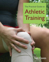 Title: The Practical Guide to Athletic Training, Author: Ted Eaves