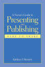 A Nurse's Guide to Presenting and Publishing: Dare to Share: Dare to Share / Edition 1