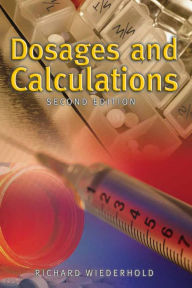 Title: Dosages and Calculations / Edition 2, Author: Richard Wiederhold