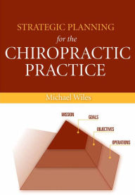 Title: Strategic Planning for the Chiropractic Practice, Author: Michael R. Wiles