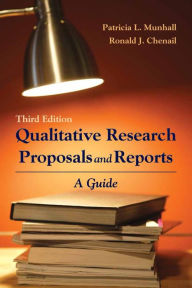 Title: Qualitative Research Proposals and Reports: A Guide: A Guide / Edition 3, Author: Patricia L. Munhall