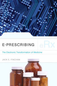 Title: e-Prescribing: The Electronic Transformation of Medicine, Author: Jack E. Fincham