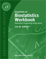 Title: Essentials of Biostatistics Workbook: Statistical Computing Using Excel - Workbook / Edition 1, Author: Sullivan