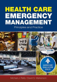Title: Health Care Emergency Management: Principles and Practice: Principles and Practice, Author: Michael J. Reilly