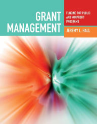 Title: Grant Management: Funding for Public and Nonprofit Programs: Funding for Public and Nonprofit Programs, Author: Jeremy  L. Hall