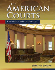 Title: The American Courts: A Procedural Approach: A Procedural Approach, Author: Jeffrey A. Jenkins