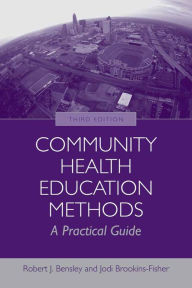 Title: Community Health Education Methods: A Practical Guide / Edition 3, Author: Robert J. Bensley