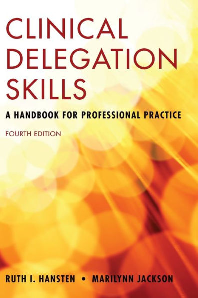 Clinical Delegation Skills: A Handbook for Professional Practice: A Handbook for Professional Practice / Edition 4