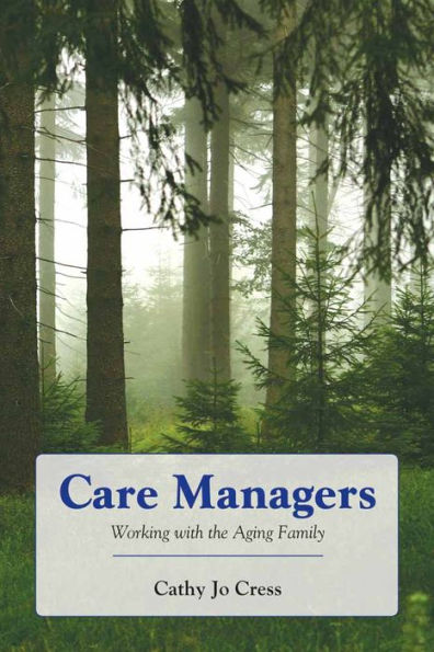 Care Managers: Working with the Aging Family: Working with the Aging Family