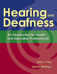 Title: Hearing and Deafness: An Introduction for Health and Education Professionals, Author: Peter V. Paul