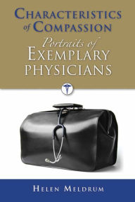 Title: Characteristics of Compassion: Portraits of Exemplary Physicians, Author: Helen Meldrum