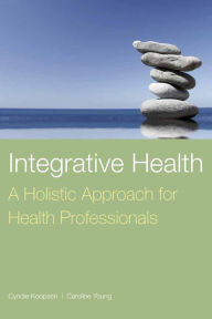 Title: Integrative Health: A Holistic Approach for Health Professionals: A Holistic Approach for Health Professionals, Author: Cyndie Koopsen