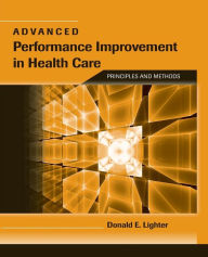 Title: Advanced Performance Improvement in Health Care: Principles and Methods, Author: Donald Lighter