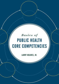 Title: Basics of Public Health Core Competencies, Author: Larry Holmes Jr.