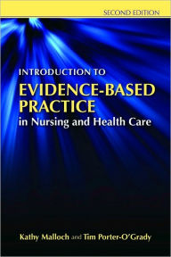 Title: Introduction to Evidence-Based Practice in Nursing and Health Care / Edition 2, Author: Kathy Malloch