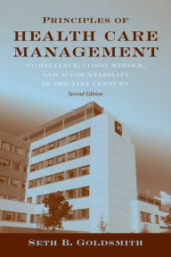 Title: Principles of Health Care Management: Foundations for a Changing Health Care System: Foundations for a Changing Health Care System / Edition 2, Author: Seth B. Goldsmith