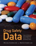 Alternative view 1 of Drug Safety Data: How to Analyze, Summarize and Interpret to Determine Risk: How to Analyze, Summarize and Interpret to Determine Risk / Edition 1