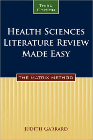 Title: Health Sciences Literature Review Made Easy: The Matrix Method / Edition 3, Author: Judith Garrard