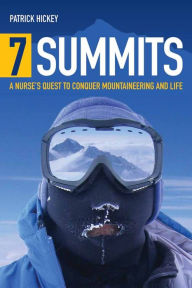 Title: 7 Summits: A Nurse's Quest to Conquer Mountaineering and Life, Author: Patrick Hickey