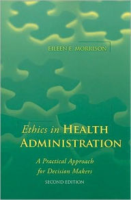 Online free books download in pdf Ethics In Health Administration: A Practical Approach For Decision Makers  9780763773274 by Eileen E. Morrison (English literature)