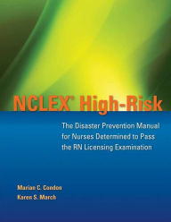 Title: NCLEX High-Risk: The Disaster Prevention Manual for Nurses Determined to Pass the RN Licensing Examination, Author: Marian C. Condon