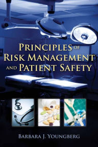 Title: Principles of Risk Management and Patient Safety / Edition 1, Author: Barbara J. Youngberg