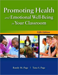 Title: Promoting Health and Emotional Well-Being in Your Classroom / Edition 5, Author: Randy M. Page