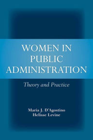 Title: Women in Public Administration: Theory and Practice: Theory and Practice / Edition 1, Author: Maria J. D'Agostino