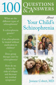 Title: 100 Questions & Answers About Your Child's Schizophrenia, Author: Josiane Cobert