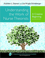 Title: Understanding The Work Of Nurse Theorists: A Creative Beginning / Edition 2, Author: Kathleen Sitzman