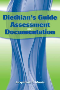 Title: Dietitian's Guide to Assessment and Documentation, Author: Jacqueline Morris