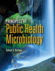 Title: Principles of Public Health Microbiology / Edition 1, Author: Robert S. Burlage