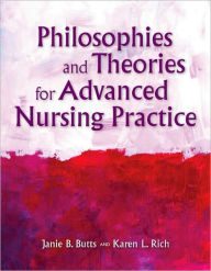 Title: Philosophies And Theories For Advanced Nursing Practice / Edition 1, Author: Janie B. Butts