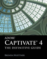 Title: Adobe Captivate 4: The Definitive Guide, Author: Brenda Huettner