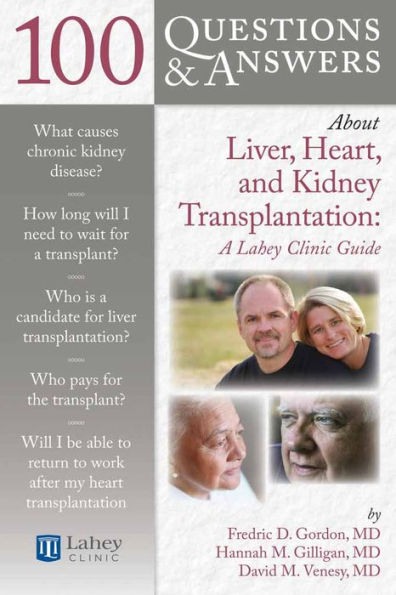 100 Questions & Answers About Liver, Heart, and Kidney Transplantation: Lahey Clinic: Clinic