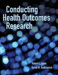 Title: Conducting Health Outcomes Research / Edition 1, Author: Robert L. Kane