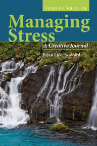 Title: Managing Stress: A Creative Journal: A Creative Journal / Edition 4, Author: Brian Luke Seaward