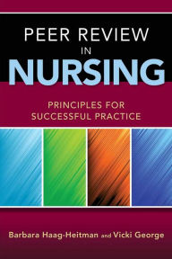 Title: Peer Review in Nursing: Principles for Successful Practice / Edition 1, Author: Barbara Haag-Heitman