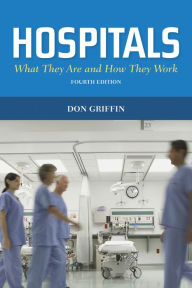 Title: Hospitals: What They Are and How They Work / Edition 4, Author: Donald J. Griffin